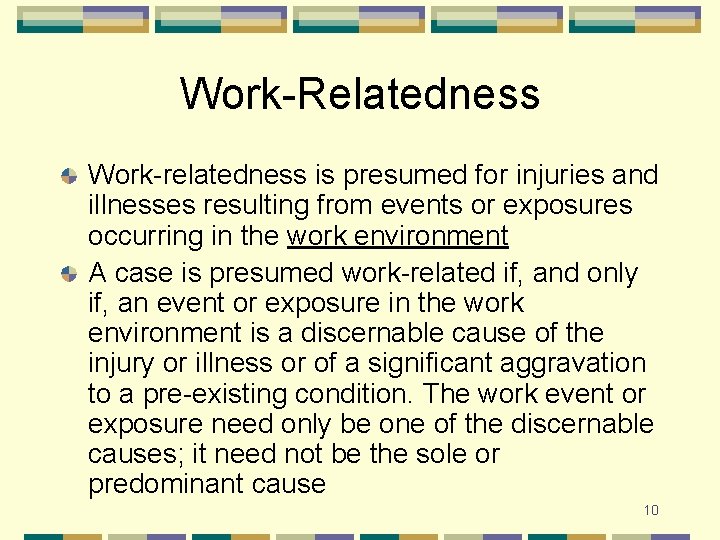Work-Relatedness Work-relatedness is presumed for injuries and illnesses resulting from events or exposures occurring