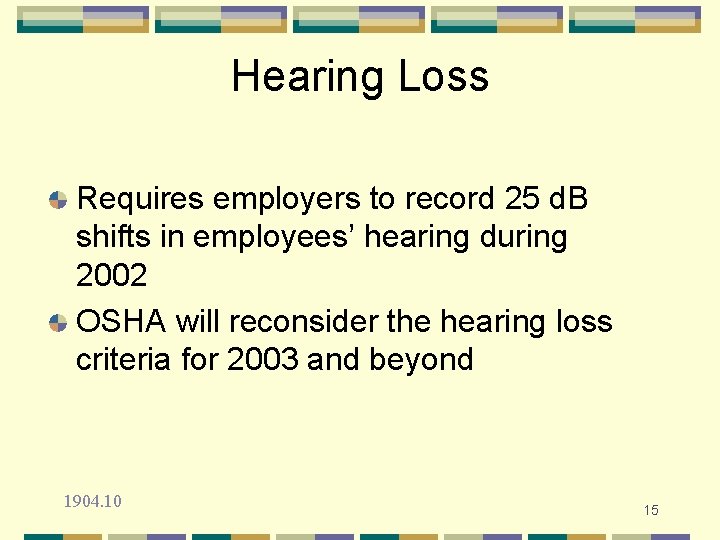 Hearing Loss Requires employers to record 25 d. B shifts in employees’ hearing during