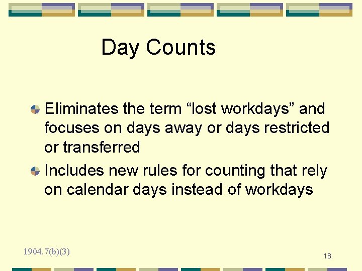 Day Counts Eliminates the term “lost workdays” and focuses on days away or days