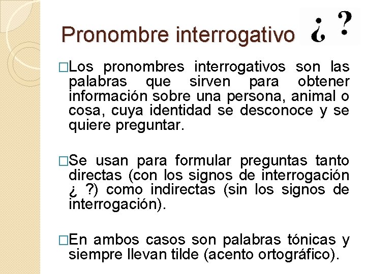 Pronombre interrogativo �Los pronombres interrogativos son las palabras que sirven para obtener información sobre