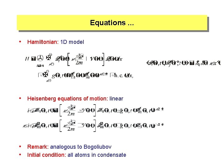 Equations. . . • Hamiltonian: 1 D model • Heisenberg equations of motion: linear