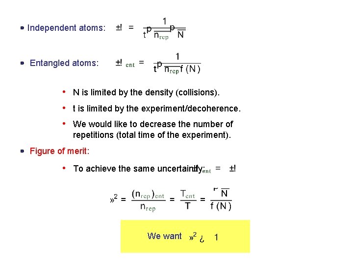 Independent atoms: Entangled atoms: • N is limited by the density (collisions). • t