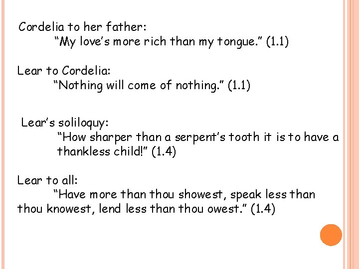 Cordelia to her father: “My love’s more rich than my tongue. ” (1. 1)