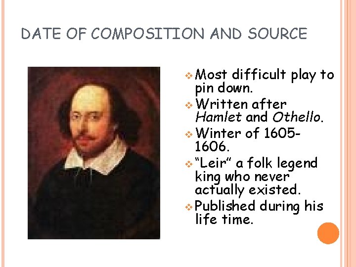 DATE OF COMPOSITION AND SOURCE v Most difficult play to pin down. v Written