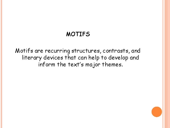 MOTIFS Motifs are recurring structures, contrasts, and literary devices that can help to develop