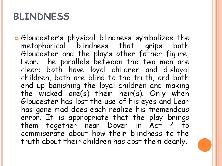 BLINDNESS Gloucester’s physical blindness symbolizes the metaphorical blindness that grips both Gloucester and the