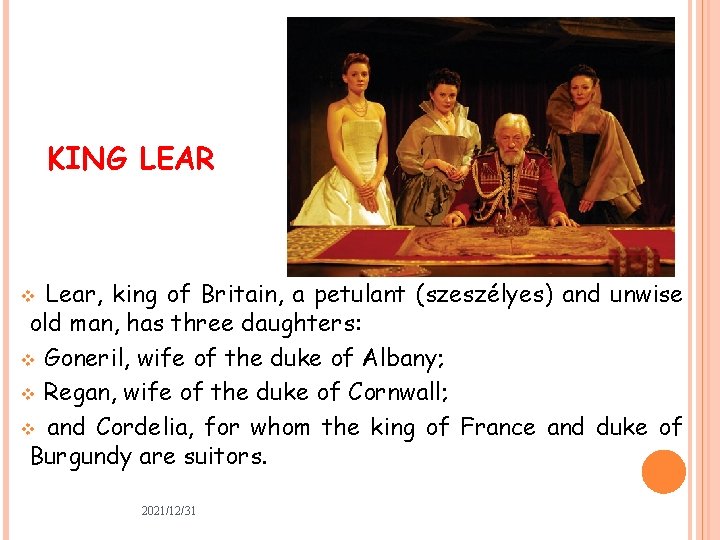 KING LEAR Lear, king of Britain, a petulant (szeszélyes) and unwise old man, has