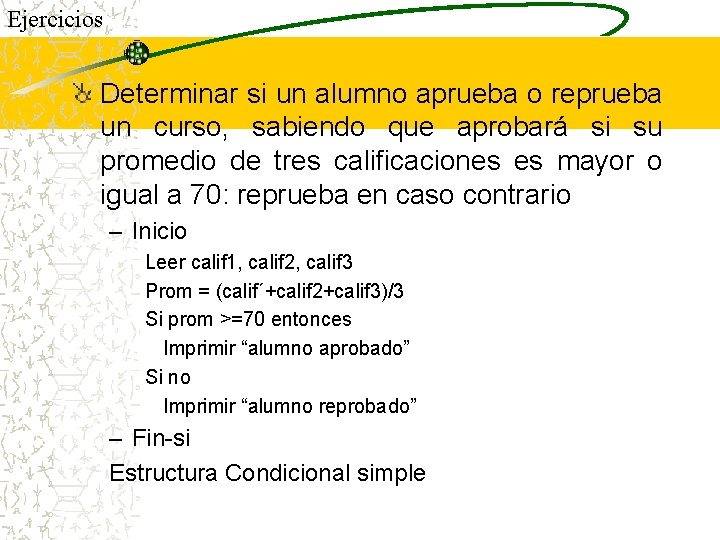 Ejercicios Determinar si un alumno aprueba o reprueba un curso, sabiendo que aprobará si