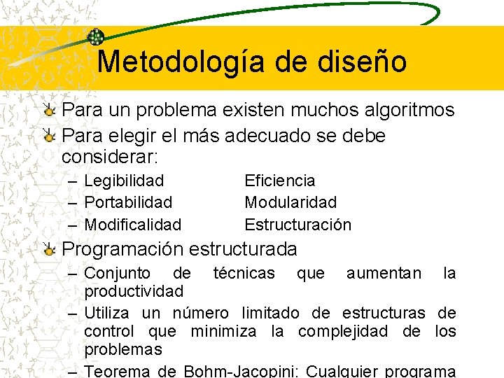 Metodología de diseño Para un problema existen muchos algoritmos Para elegir el más adecuado