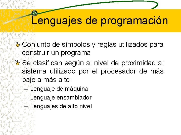 Lenguajes de programación Conjunto de símbolos y reglas utilizados para construir un programa Se