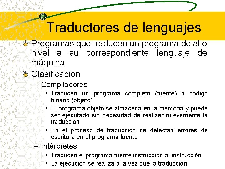 Traductores de lenguajes Programas que traducen un programa de alto nivel a su correspondiente