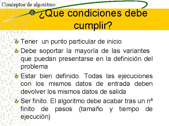 Conceptos de algoritmo ¿Que condiciones debe cumplir? Tener un punto particular de inicio Debe