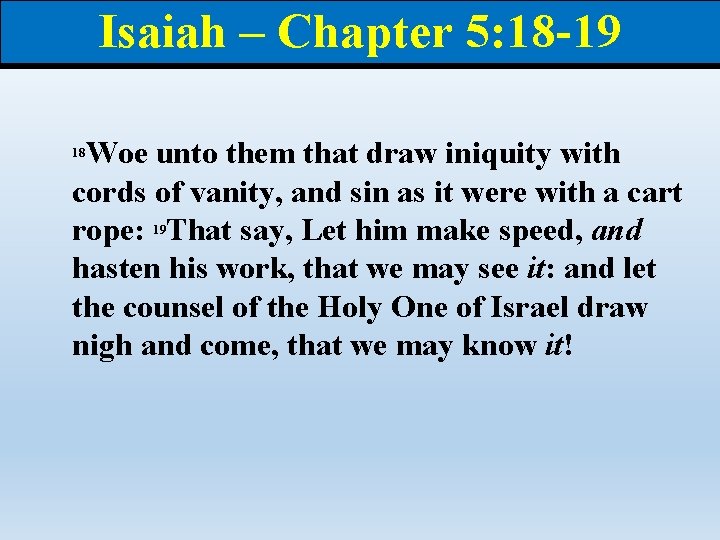 Isaiah – Chapter 5: 18 -19 Woe unto them that draw iniquity with cords