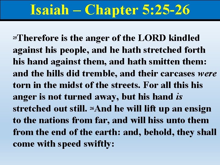 Isaiah – Chapter 5: 25 -26 Therefore is the anger of the LORD kindled