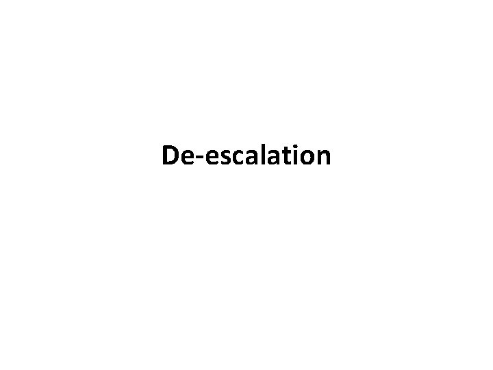 De-escalation 