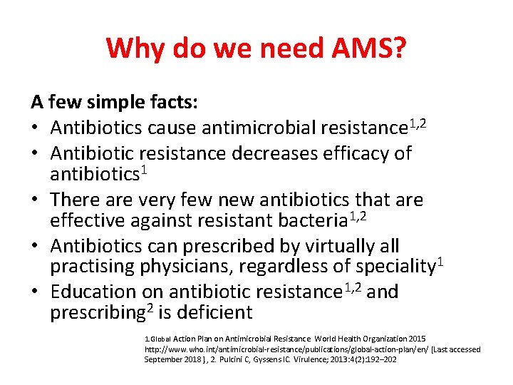 Why do we need AMS? A few simple facts: • Antibiotics cause antimicrobial resistance