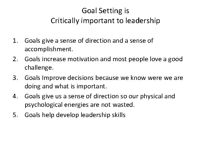 Goal Setting is Critically important to leadership 1. Goals give a sense of direction