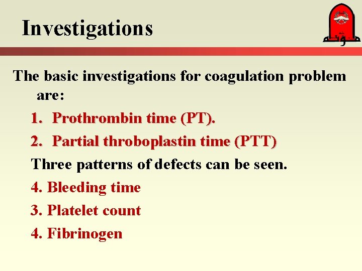 Investigations The basic investigations for coagulation problem are: 1. Prothrombin time (PT). 2. Partial