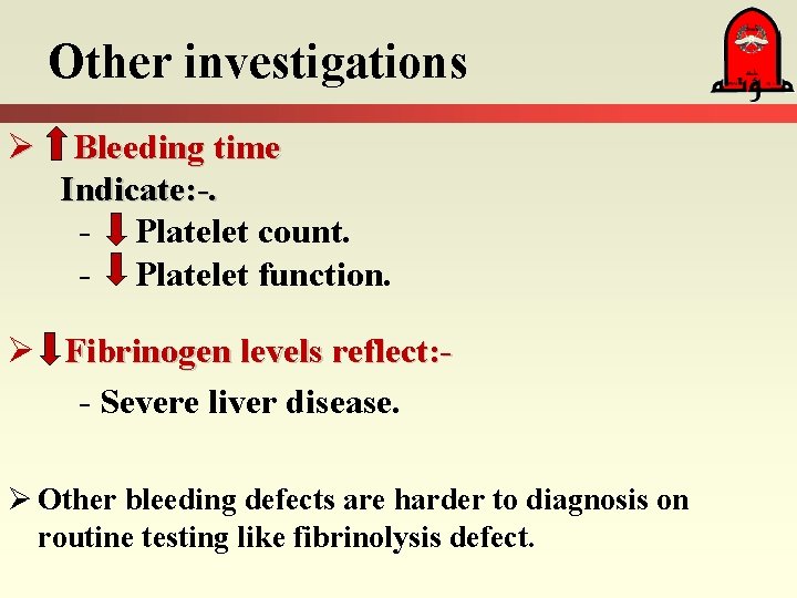 Other investigations Ø Bleeding time Indicate: -. - Platelet count. - Platelet function. Ø