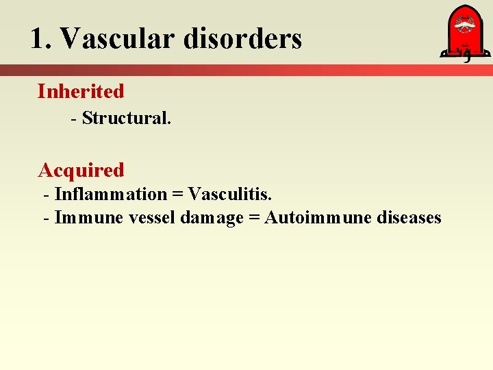 1. Vascular disorders Inherited - Structural. Acquired - Inflammation = Vasculitis. - Immune vessel