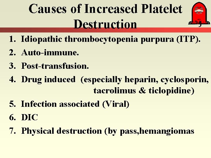 Causes of Increased Platelet Destruction 1. 2. 3. 4. Idiopathic thrombocytopenia purpura (ITP). Auto-immune.