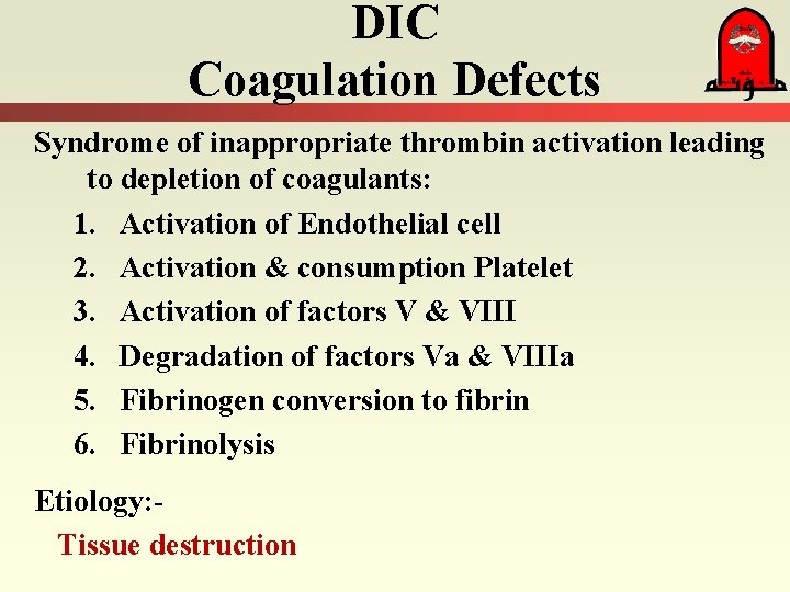 DIC Coagulation Defects Syndrome of inappropriate thrombin activation leading to depletion of coagulants: 1.