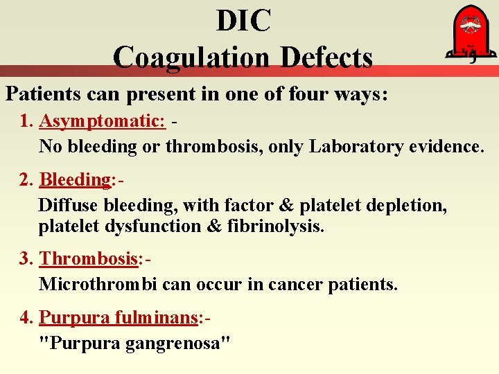 DIC Coagulation Defects Patients can present in one of four ways: 1. Asymptomatic: No