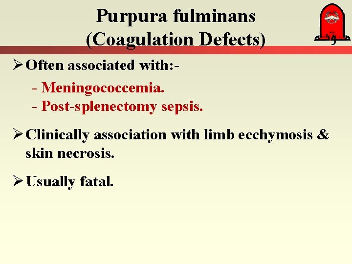 Purpura fulminans (Coagulation Defects) Ø Often associated with: - Meningococcemia. - Post-splenectomy sepsis. Ø
