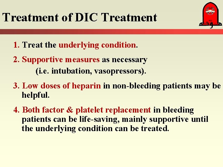 Treatment of DIC Treatment 1. Treat the underlying condition. 2. Supportive measures as necessary