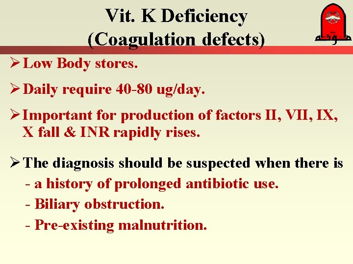 Vit. K Deficiency (Coagulation defects) Ø Low Body stores. Ø Daily require 40 -80