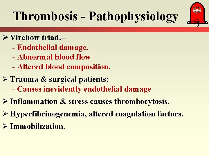 Thrombosis - Pathophysiology Ø Virchow triad: – - Endothelial damage. - Abnormal blood flow.