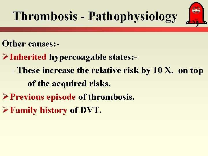 Thrombosis - Pathophysiology Other causes: Ø Inherited hypercoagable states: - These increase the relative