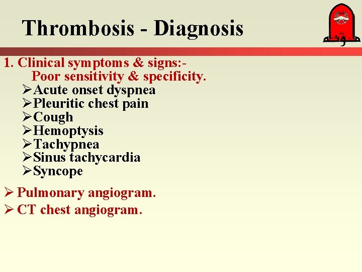 Thrombosis - Diagnosis 1. Clinical symptoms & signs: Poor sensitivity & specificity. ØAcute onset
