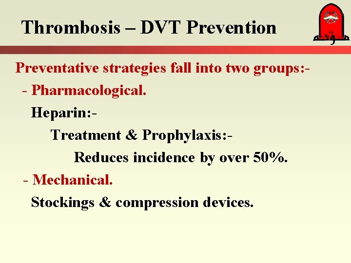 Thrombosis – DVT Prevention Preventative strategies fall into two groups: - Pharmacological. Heparin: Treatment