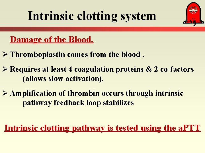 Intrinsic clotting system Damage of the Blood. Ø Thromboplastin comes from the blood. Ø