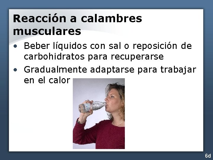 Reacción a calambres musculares • Beber líquidos con sal o reposición de carbohidratos para