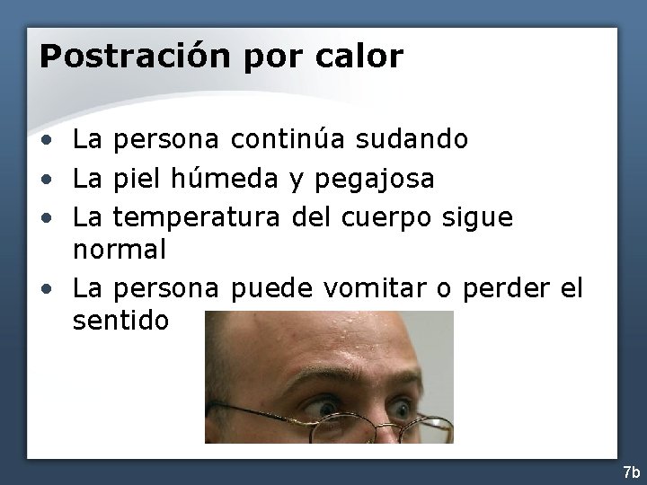 Postración por calor • La persona continúa sudando • La piel húmeda y pegajosa