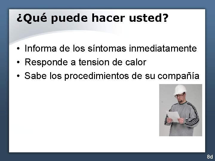 ¿Qué puede hacer usted? • Informa de los síntomas inmediatamente • Responde a tension