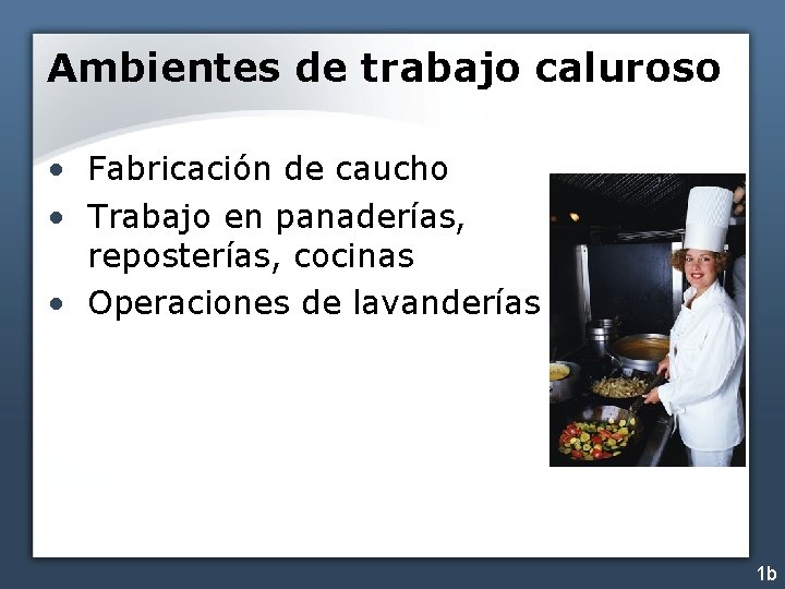 Ambientes de trabajo caluroso • Fabricación de caucho • Trabajo en panaderías, reposterías, cocinas