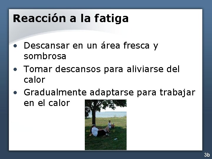 Reacción a la fatiga • Descansar en un área fresca y sombrosa • Tomar