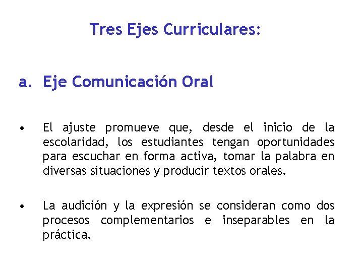 Tres Ejes Curriculares: a. Eje Comunicación Oral • El ajuste promueve que, desde el