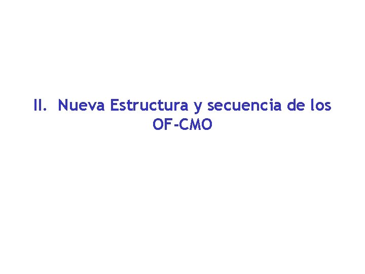 II. Nueva Estructura y secuencia de los OF-CMO 