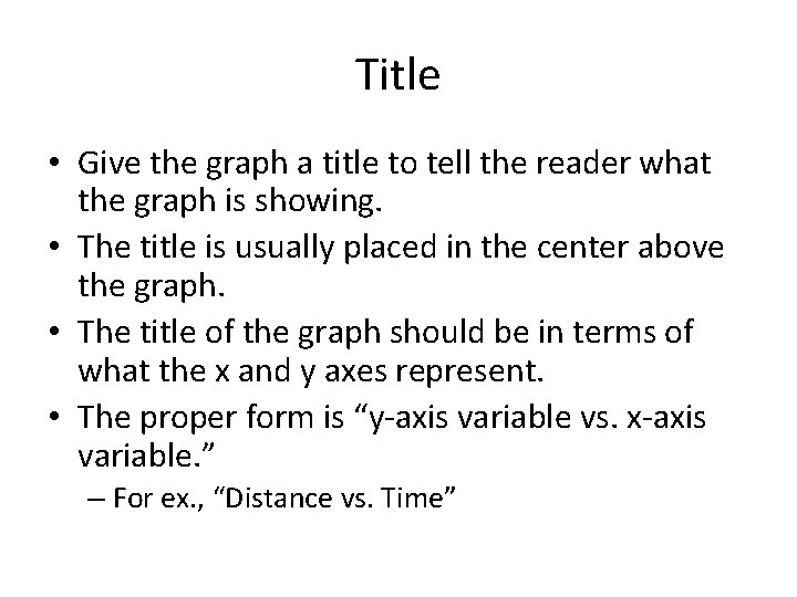 Title • Give the graph a title to tell the reader what the graph