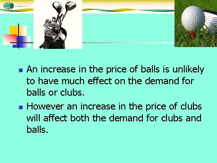 n n An increase in the price of balls is unlikely to have much