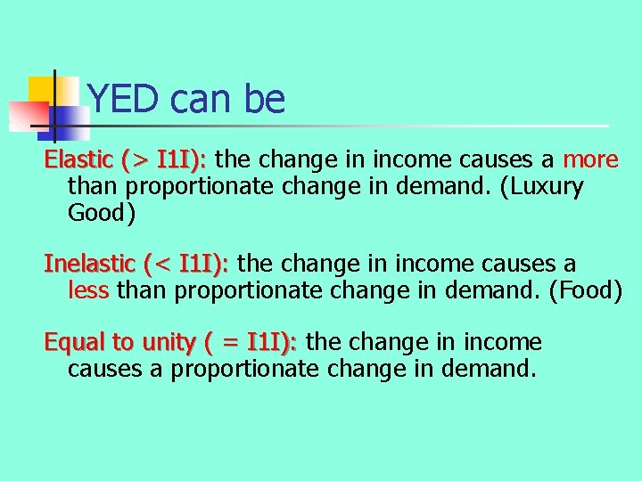 YED can be Elastic (> I 1 I): the change in income causes a