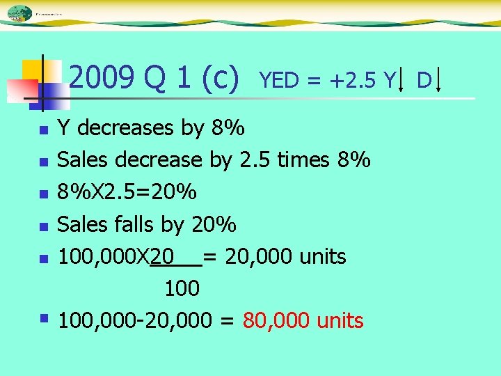 2009 Q 1 (c) YED = +2. 5 Y D Y decreases by 8%