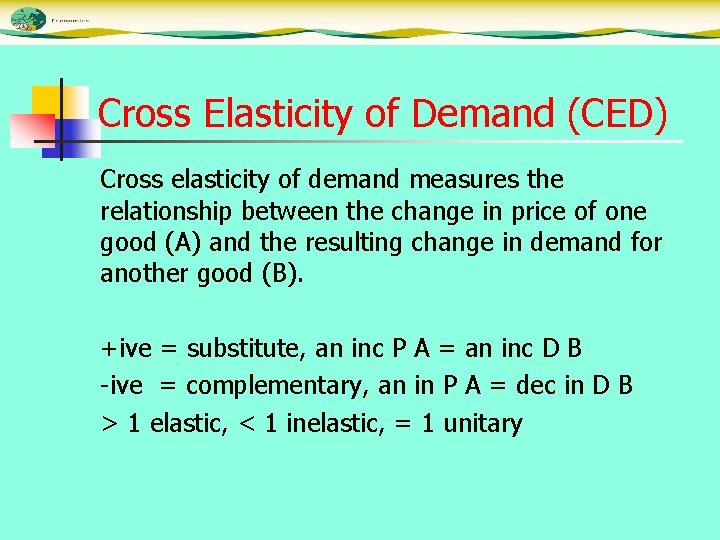 Cross Elasticity of Demand (CED) Cross elasticity of demand measures the relationship between the