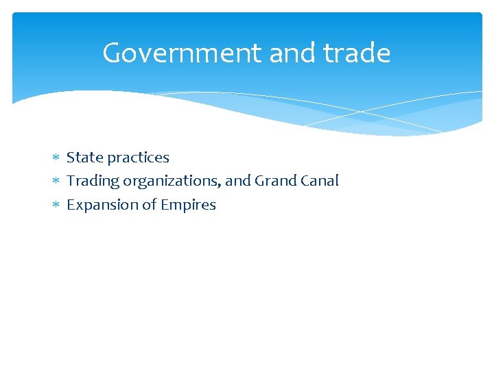 Government and trade State practices Trading organizations, and Grand Canal Expansion of Empires 