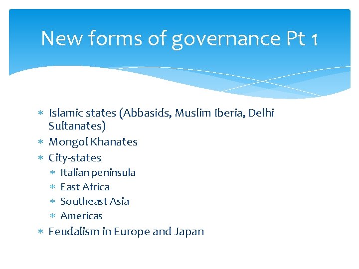 New forms of governance Pt 1 Islamic states (Abbasids, Muslim Iberia, Delhi Sultanates) Mongol