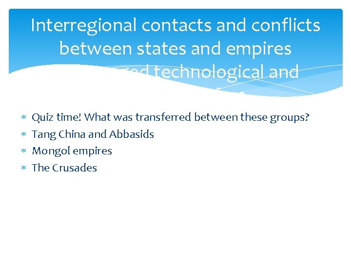 Interregional contacts and conflicts between states and empires encouraged technological and cultural transfers Quiz